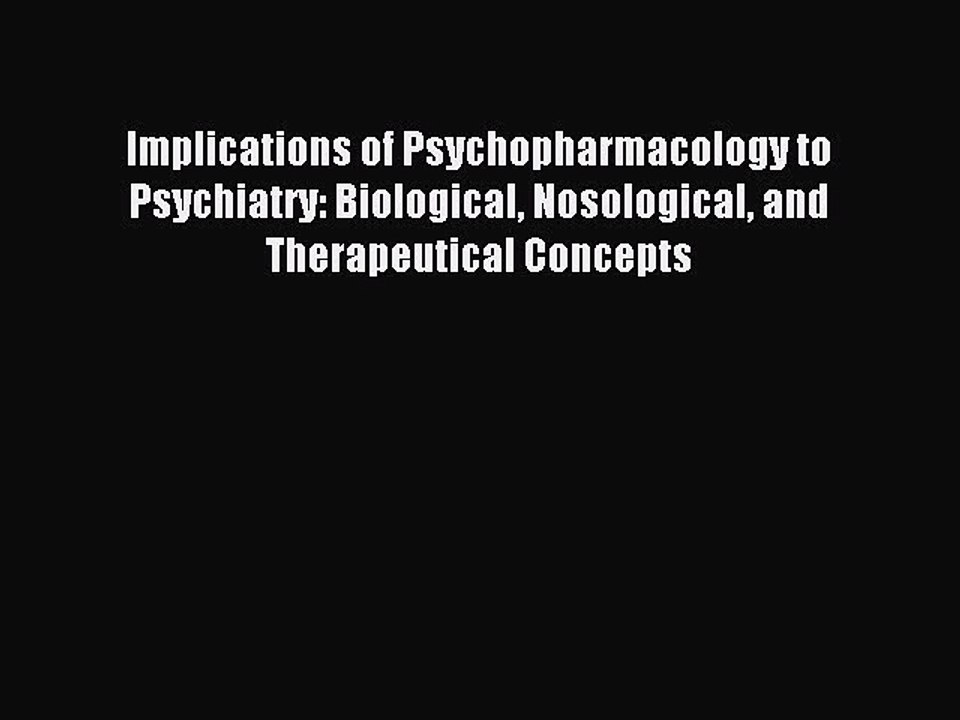 Read Implications of Psychopharmacology to Psychiatry: Biological Nosological and Therapeutical