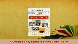 PDF  A Concise Encyclopedia of the BahAi Faith Download Online