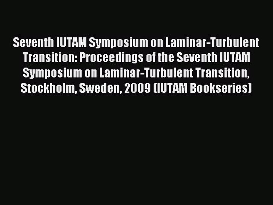Read Seventh IUTAM Symposium on Laminar-Turbulent Transition: Proceedings of the Seventh IUTAM
