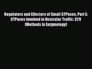 Read Regulators and Effectors of Small GTPases Part E: GTPases Involved in Vesicular Traffic: