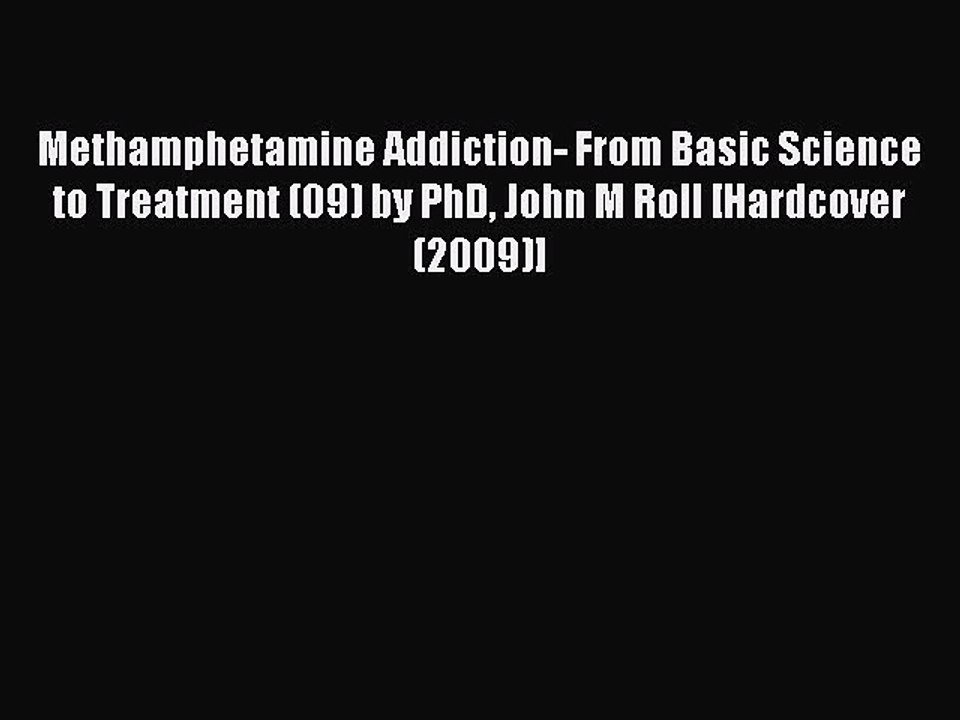 Download Methamphetamine Addiction- From Basic Science to Treatment (09) by PhD John M Roll