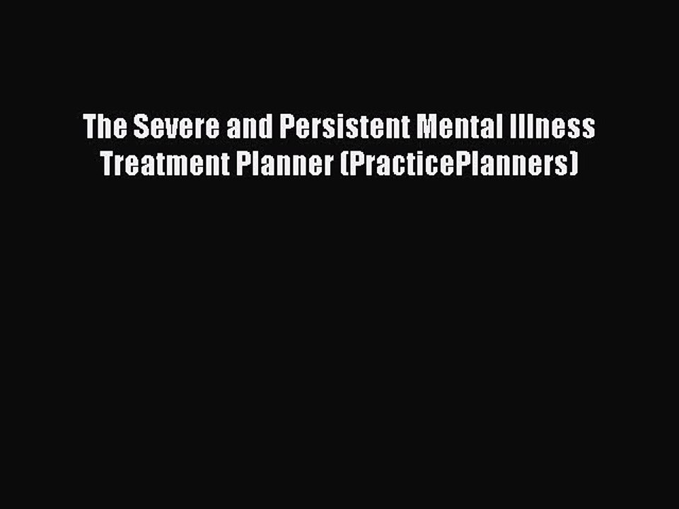 Read The Severe and Persistent Mental Illness Treatment Planner (PracticePlanners) Ebook Free