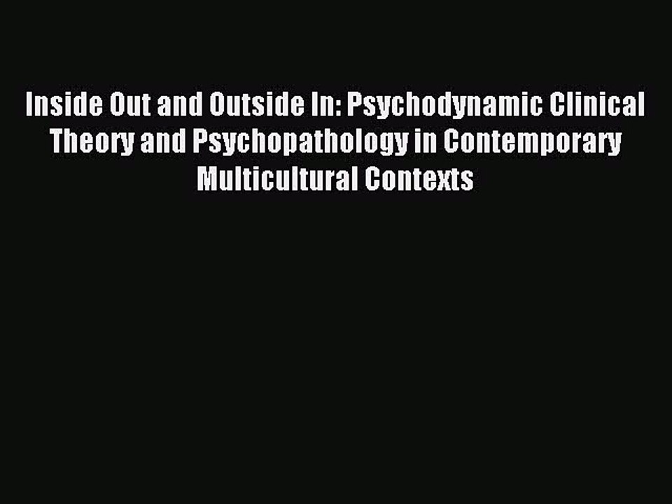 Read Inside Out and Outside In: Psychodynamic Clinical Theory and Psychopathology in Contemporary