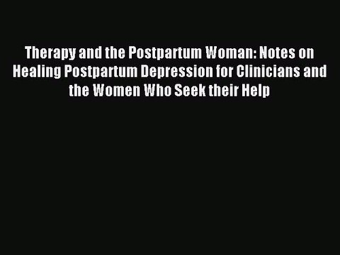 Download Therapy and the Postpartum Woman: Notes on Healing Postpartum Depression for Clinicians