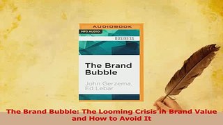 Read  The Brand Bubble The Looming Crisis in Brand Value and How to Avoid It Ebook Free