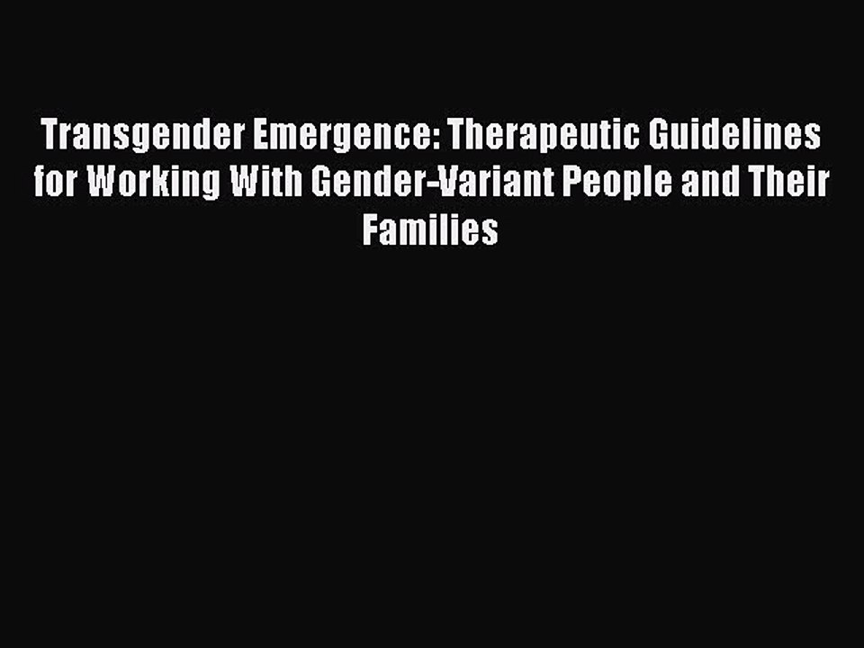 Read Transgender Emergence: Therapeutic Guidelines for Working With Gender-Variant People and