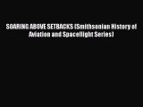[Read Book] SOARING ABOVE SETBACKS (Smithsonian History of Aviation and Spaceflight Series)