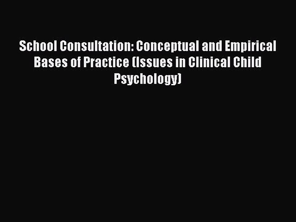 Read School Consultation: Conceptual and Empirical Bases of Practice (Issues in Clinical Child