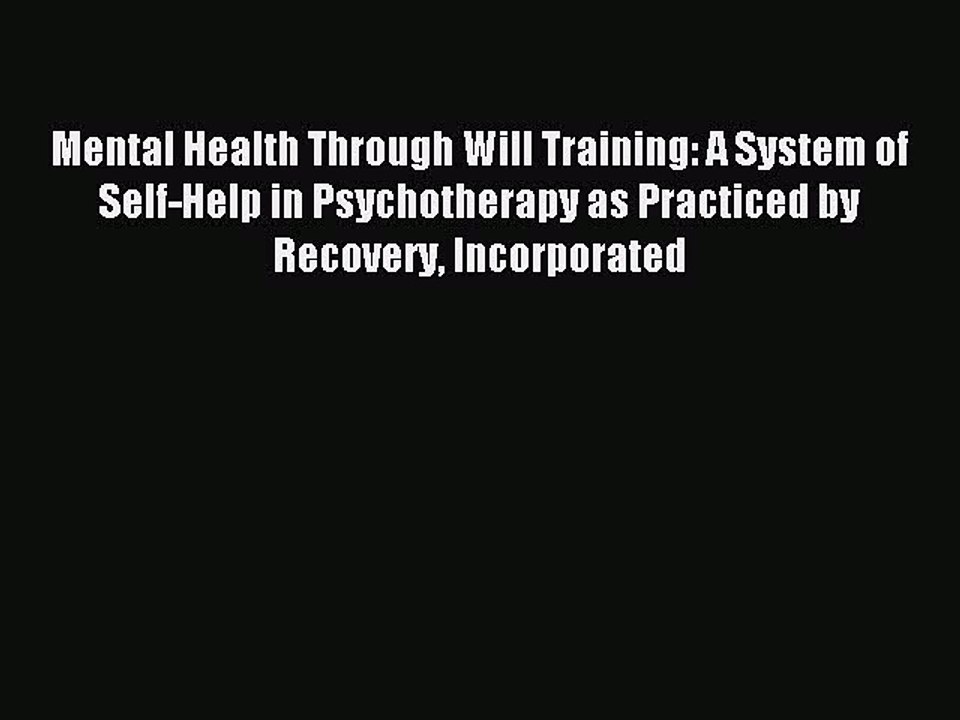 Read Mental Health Through Will Training: A System of Self-Help in Psychotherapy as Practiced