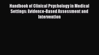 Read Handbook of Clinical Psychology in Medical Settings: Evidence-Based Assessment and Intervention
