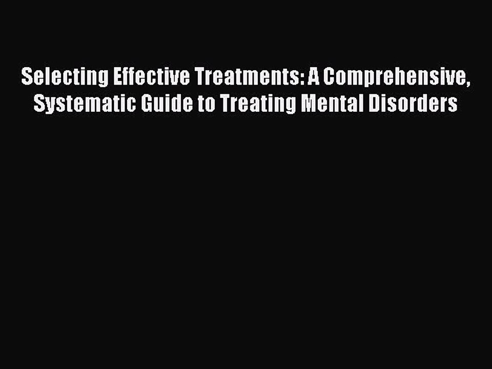Read Selecting Effective Treatments: A Comprehensive Systematic Guide to Treating Mental Disorders