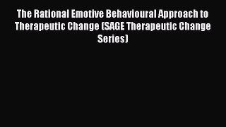 Read The Rational Emotive Behavioural Approach to Therapeutic Change (SAGE Therapeutic Change