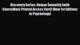 Download Discovery Series: Human Sexuality (with CourseMate Printed Access Card) (New 1st Editions