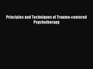 Read Principles and Techniques of Trauma-centered Psychotherapy Ebook Free
