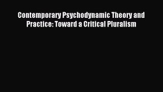 Read Contemporary Psychodynamic Theory and Practice: Toward a Critical Pluralism Ebook Free