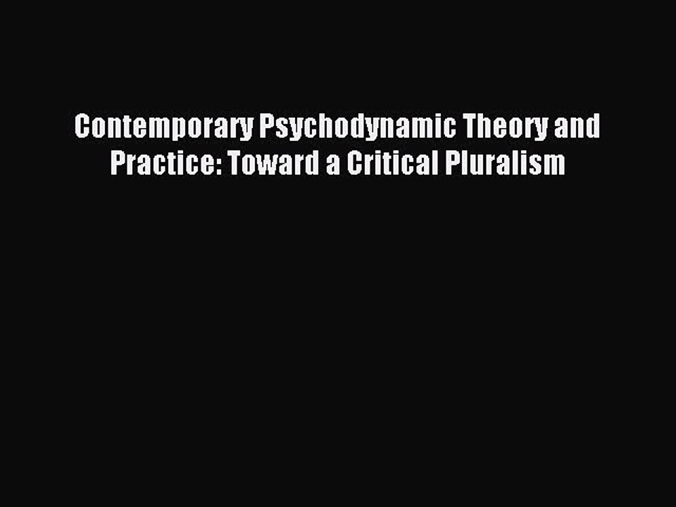 Read Contemporary Psychodynamic Theory and Practice: Toward a Critical Pluralism Ebook Free