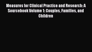 [Read book] Measures for Clinical Practice and Research: A Sourcebook Volume 1: Couples Families
