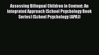 [Read book] Assessing Bilingual Children in Context: An Integrated Approach (School Psychology