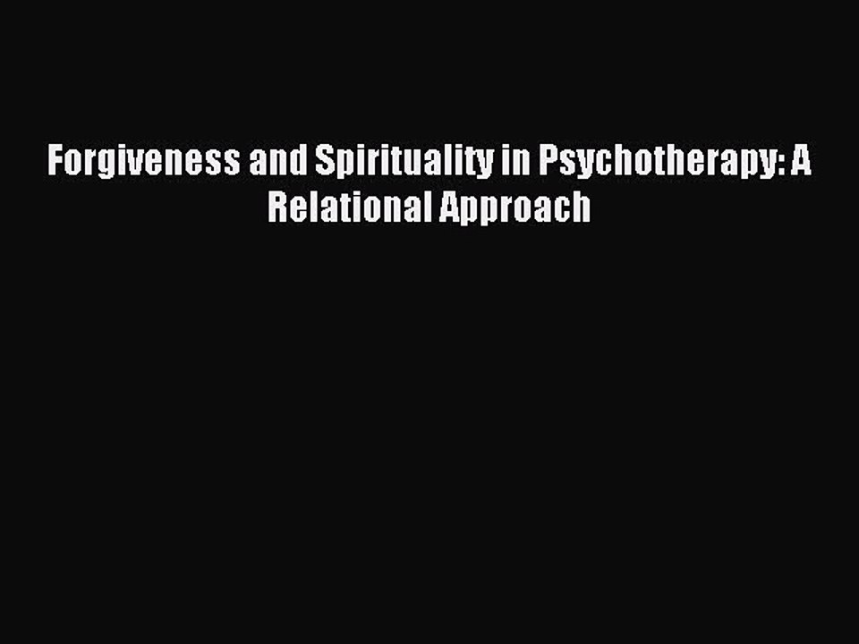Read Forgiveness and Spirituality in Psychotherapy: A Relational Approach Ebook Free