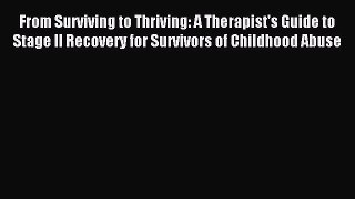Read From Surviving to Thriving: A Therapist's Guide to Stage II Recovery for Survivors of