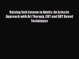 [Read book] Raising Self-Esteem in Adults: An Eclectic Approach with Art Therapy CBT and DBT