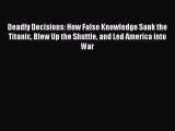 [Read book] Deadly Decisions: How False Knowledge Sank the Titanic Blew Up the Shuttle and