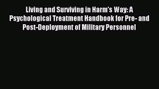 Download Living and Surviving in Harm's Way: A Psychological Treatment Handbook for Pre- and