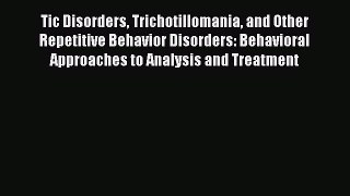 Read Tic Disorders Trichotillomania and Other Repetitive Behavior Disorders: Behavioral Approaches