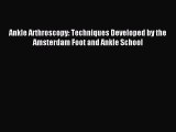 Read Ankle Arthroscopy: Techniques Developed by the Amsterdam Foot and Ankle School Ebook Free