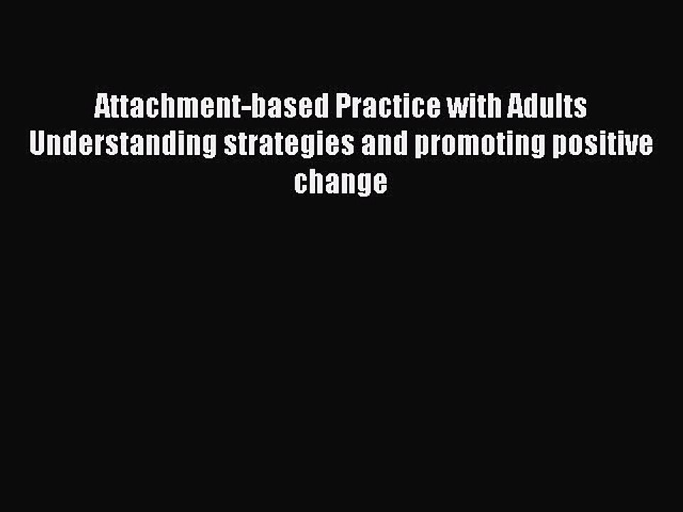 Read Attachment-based Practice with Adults Understanding strategies and promoting positive