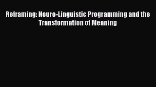 [Read book] Reframing: Neuro-Linguistic Programming and the Transformation of Meaning [PDF]