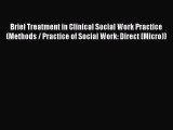 [Read book] Brief Treatment in Clinical Social Work Practice (Methods / Practice of Social