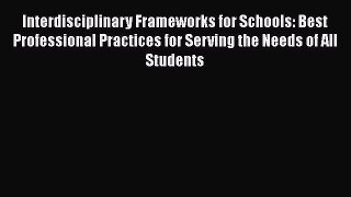 [Read book] Interdisciplinary Frameworks for Schools: Best Professional Practices for Serving