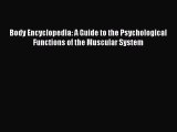 [Read book] Body Encyclopedia: A Guide to the Psychological Functions of the Muscular System