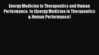 [Read book] Energy Medicine in Therapeutics and Human Performance 1e (Energy Medicine in Therapeutics