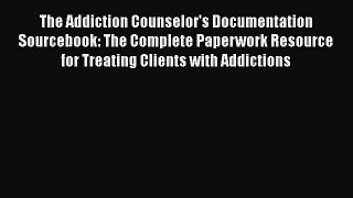 [Read book] The Addiction Counselor's Documentation Sourcebook: The Complete Paperwork Resource