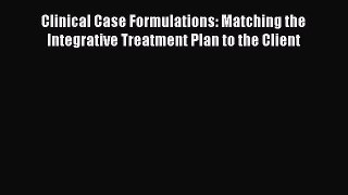 [Read book] Clinical Case Formulations: Matching the Integrative Treatment Plan to the Client