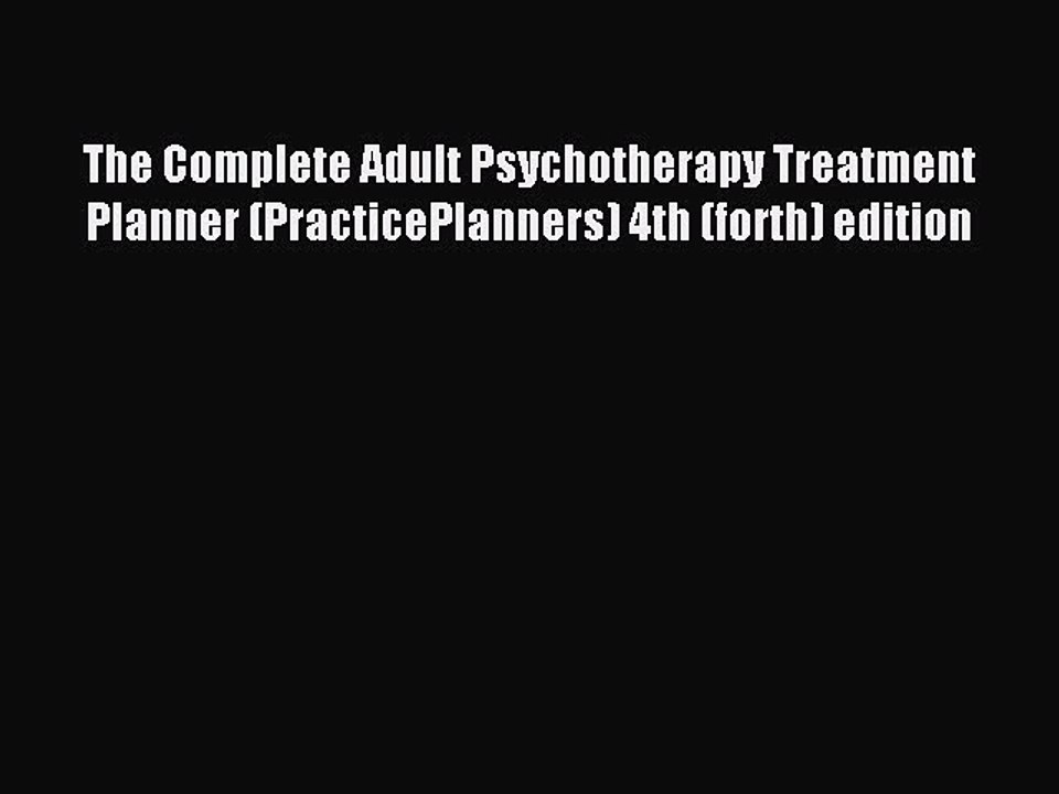 Read The Complete Adult Psychotherapy Treatment Planner (PracticePlanners) 4th (forth) edition