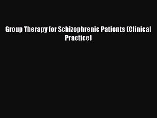 Read Group Therapy for Schizophrenic Patients (Clinical Practice) Ebook Free