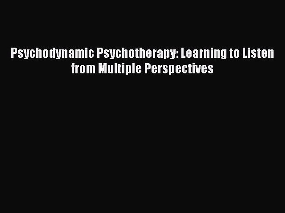Download Psychodynamic Psychotherapy: Learning to Listen from Multiple Perspectives PDF Free