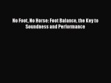 [Read book] No Foot No Horse: Foot Balance: The Key to Soundness and Performance [Download]