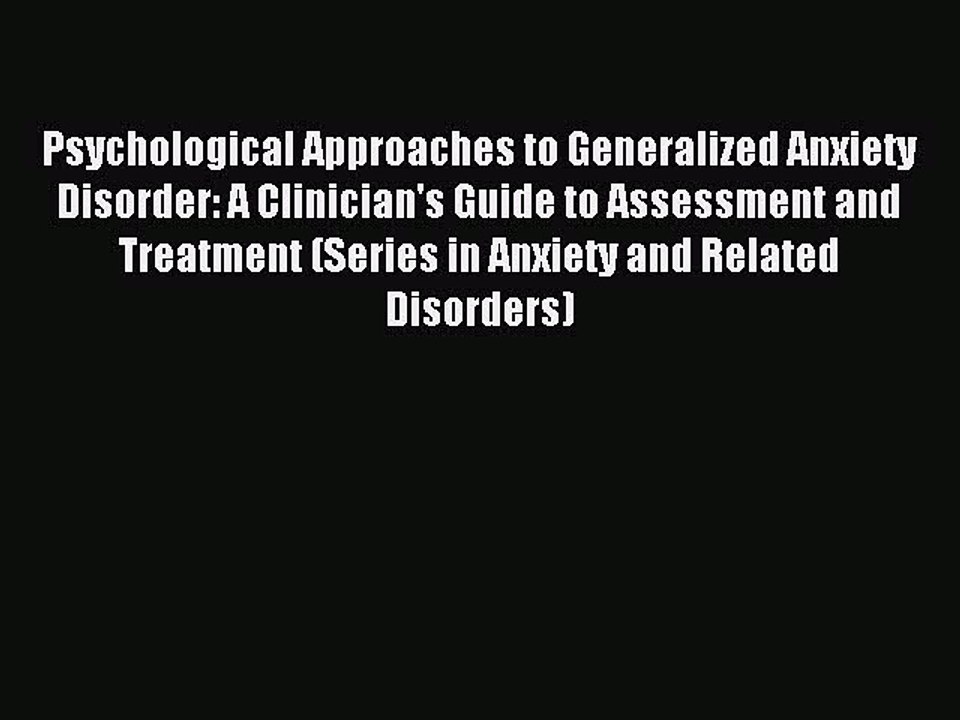 Read Psychological Approaches to Generalized Anxiety Disorder: A Clinician's Guide to Assessment