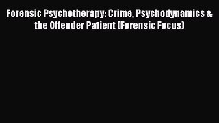 Read Forensic Psychotherapy: Crime Psychodynamics & the Offender Patient (Forensic Focus) Ebook