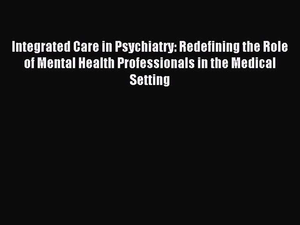Read Integrated Care in Psychiatry: Redefining the Role of Mental Health Professionals in the
