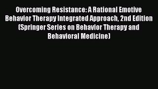 Read Overcoming Resistance: A Rational Emotive Behavior Therapy Integrated Approach 2nd Edition