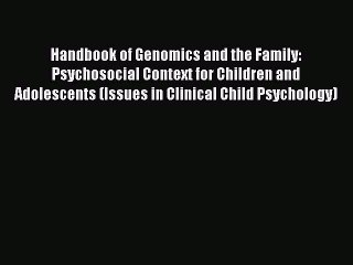 Read Handbook of Genomics and the Family: Psychosocial Context for Children and Adolescents