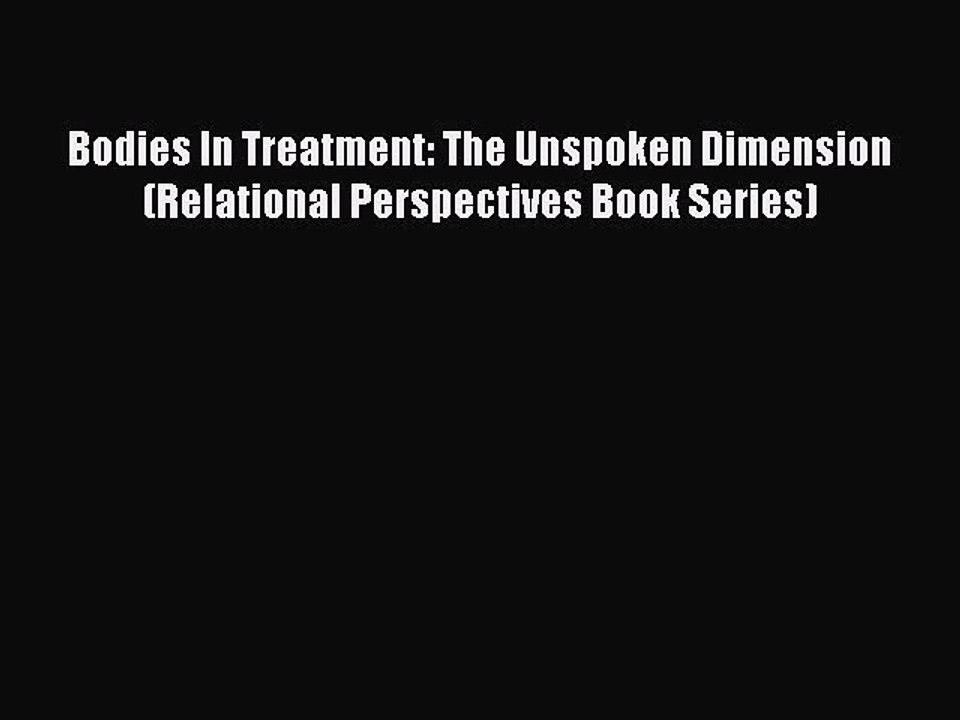 Read Bodies In Treatment: The Unspoken Dimension (Relational Perspectives Book Series) Ebook