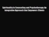 [Read book] Spirituality in Counseling and Psychotherapy: An Integrative Approach that Empowers