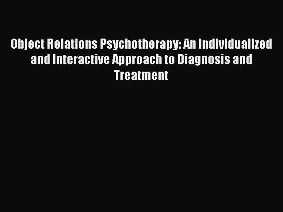 Read Object Relations Psychotherapy: An Individualized and Interactive Approach to Diagnosis