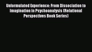 [Read book] Unformulated Experience: From Dissociation to Imagination in Psychoanalysis (Relational